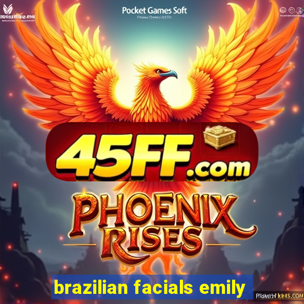 brazilian facials emily